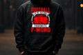 “Football Is My Second Favorite F-Word” - Hoodie